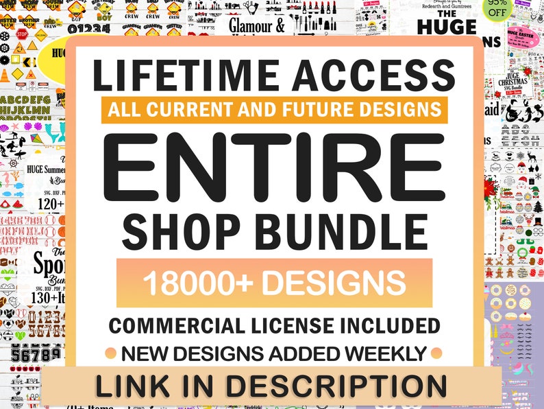 May include: A pink and orange graphic with the text "LIFETIME ACCESS ALL CURRENT AND FUTURE DESIGNS ENTIRE SHOP BUNDLE 18000+ DESIGNS COMMERCIAL LICENSE INCLUDED NEW DESIGNS ADDED WEEKLY LINK IN DESCRIPTION".