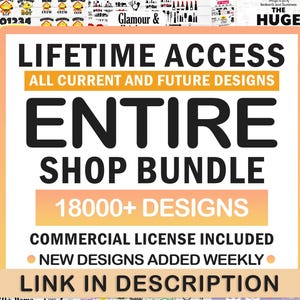 May include: A pink and orange graphic with the text "LIFETIME ACCESS ALL CURRENT AND FUTURE DESIGNS ENTIRE SHOP BUNDLE 18000+ DESIGNS COMMERCIAL LICENSE INCLUDED NEW DESIGNS ADDED WEEKLY LINK IN DESCRIPTION".