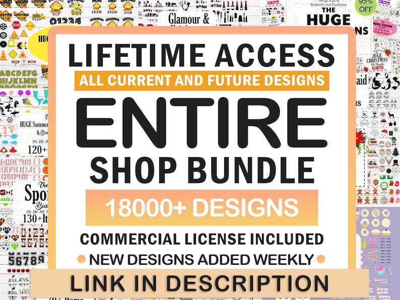May include: A pink and orange graphic with the text "LIFETIME ACCESS ALL CURRENT AND FUTURE DESIGNS ENTIRE SHOP BUNDLE 18000+ DESIGNS COMMERCIAL LICENSE INCLUDED NEW DESIGNS ADDED WEEKLY LINK IN DESCRIPTION".