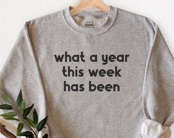 What a Year This Week has Been Sweatshirt, Funny Mom Sweater, Funny Crewneck, Funny Quote