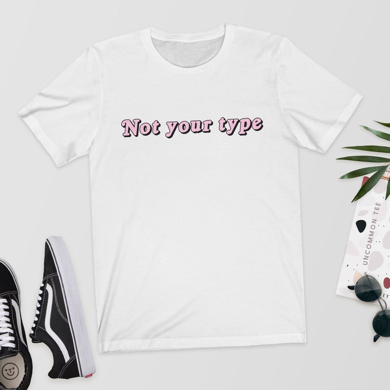 Not Your Type T-Shirt/Shirt Aesthetic T-Shirt Aesthetic | Etsy