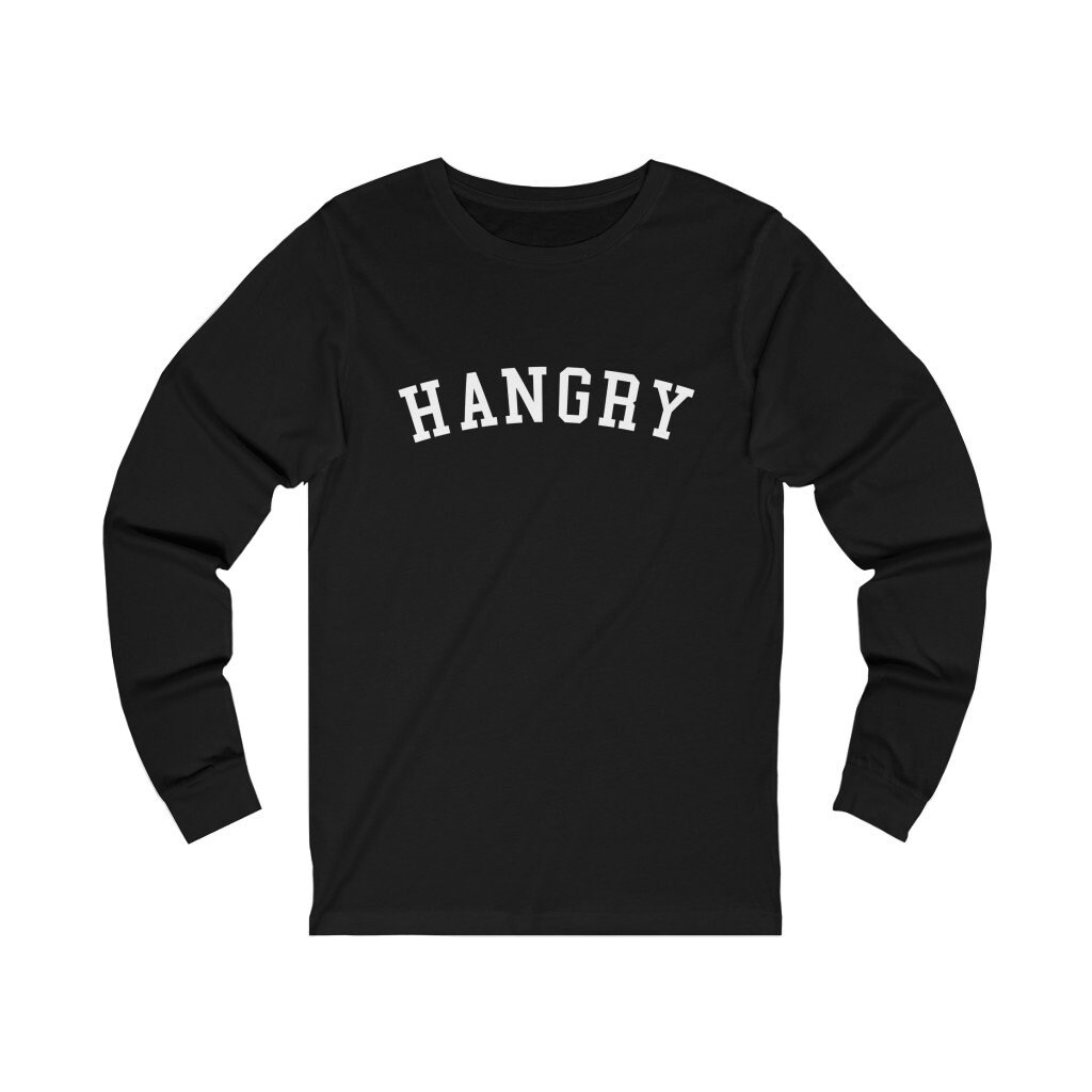 Image of Hangry - Unisex Long Sleeve Tee Hangry, Hungry, Foodie, Hangry T-Shirt, Hungry Shirt, Tshirt, Foodie Shirt