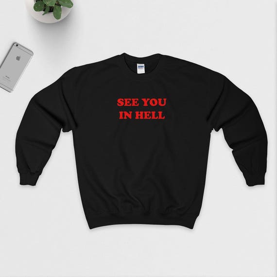 See You In Hell Sweatshirt Unisex S M L Xl Black White Or Etsy