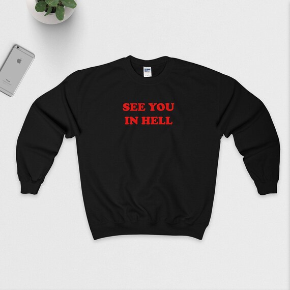 See You In Hell Sweatshirt Unisex S M L Xl Black White Or Etsy