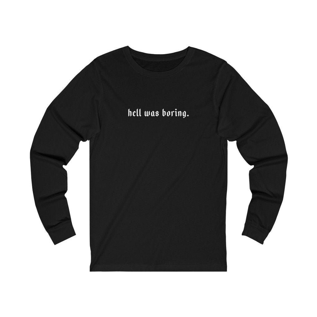 Image of Hell Was Boring - Unisex Long Sleeve Tee Aesthetic Clothing, Shirt, Hell Edgy Grunge, T Shirt