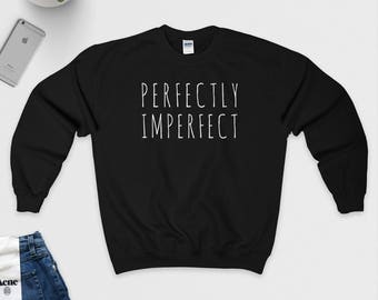 Perfectly Imperfect Sweatshirt, Quote Sweater, Body Positive, Slogan Jumper, Black, Grey, Charcoal, Navy or White, S M L XL, Unisex