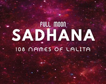 May include: A red and pink galaxy background with white text that reads "FULL MOON SADHANA 108 NAMES OF LALITA Interpreted by Nya Patrinos, MFA, C-IAYT, ERYT500 www.artyogafusion.com"