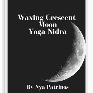 May include: A book cover with a black background and a crescent moon illustration. The title reads "Waxing Crescent Moon Yoga Nidra" in white text, with the author's name, "By Nya Patrinos," at the bottom.