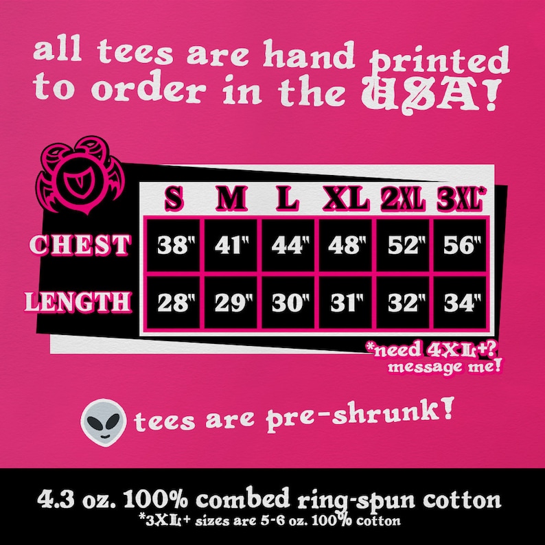 May include: Pink graphic with a size chart for t-shirts. The chart shows chest and length measurements in inches for sizes S, M, L, XL, 2XL, and 3XL. The text "all tees are hand printed to order in the USA!" is at the top of the graphic. The text "tees are pre-shrunk!" is in the middle of the graphic. The text "4.3 oz. 100% combed ring-spun cotton" is at the bottom of the graphic. The text "*3XL+ sizes are 5-6 oz. 100% cotton" is below the text "4.3 oz. 100% combed ring-spun cotton".