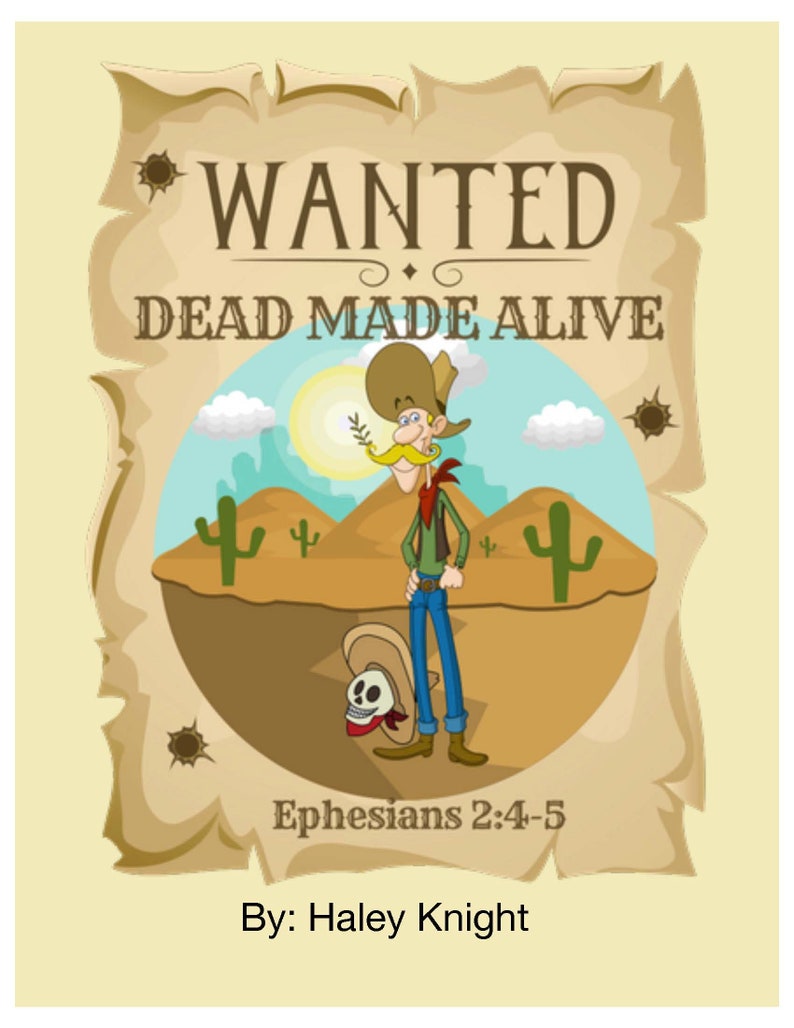May include: A vintage-style wanted poster with a cartoon cowboy in a desert landscape. The poster reads "WANTED DEAD MADE ALIVE" and includes the scripture reference "Ephesians 2:4-5". The poster is attributed to "By: Haley Knight".