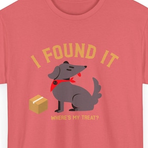 I Found It!  Where&#39;s My Treat?  AKC Scentwork NACSW Nosework Scent Work Nose Work T-shirt