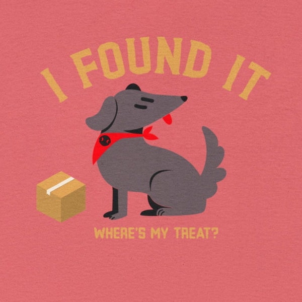 I Found It!  Where's My Treat?  AKC Scentwork NACSW Nosework Scent Work Nose Work T-shirt