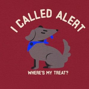 I Called Alert. Where&#39;s My Treat?  AKC Scent NACSW work nose work scentwork shirt
