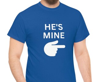 He's Mine Men's T Shirt Unisex Sarcastic Quote Design Funny TShirt Present Gift Idea Gift For Him Boyfriend Valentine's