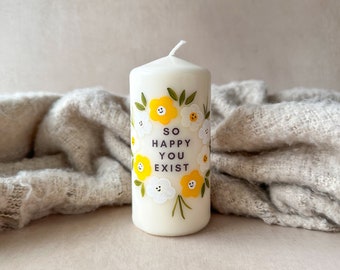 Hand Painted Pillar Candle, So happy you exist, hand painted candles, pillar candle, home decor, gift, gift for friend, birthday gift