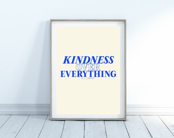 Kindness Over Everything Digital Print | Aesthetic Art, Cool Art, Digital Art, Trendy, Mental Health, Gifts, Wall Art, Dorm Decor, Quotes