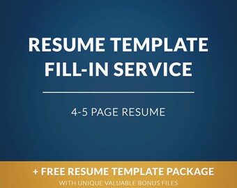 May include: A graphic with the text "RESUME TEMPLATE FILL-IN SERVICE" in white letters on a gradient blue background. Below the text is "4-5 PAGE RESUME" and "+ FREE RESUME TEMPLATE PACKAGE WITH UNIQUE VALUABLE BONUS FILES."