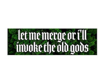 Let me merge or i'll invoke the old gods bumper sticker