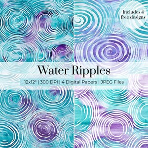 May include: A set of four digital papers featuring watercolor water ripples in shades of teal, blue, and purple. The text reads Water Ripples, Includes 4 free designs, and 12x12" | 300 DPI | 4 Digital Papers | JPEG Files. The patterns consist of concentric circles.