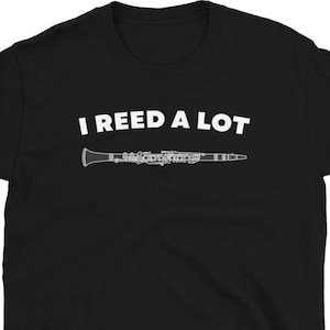 I Reed A Lot Shirt, Clarinet Shirt, Funny Clarinet Shirt, Clarinet Player Gift, Clarinet Teacher Shirt, Unisex Tee