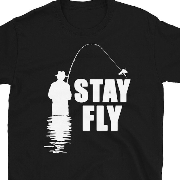 Stay Fly Fishing Shirt, Fly Fishing Gifts for Men, Fly Fishing T-Shirt, Fly Fishing Shirt, Fishing T-Shirt, Fishing Gift Men