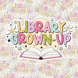 Library Grown Up Sticker | Vinyl Sticker | Waterproof Sticker | Bookish Sticker | Bookish Gifts | Kindle Sticker | Kobo Sticker