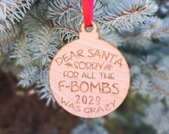 Dear Santa Sorry For All The F-Bombs 2023- Engraved Wooden Funny Christmas Ornament, Funny Holiday Gift Ornament, Christmas Humor Ornament