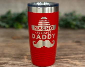 Nacho Average Daddy - Engraved Stainless Steel Tumbler, Dad Gift, Twin Dad Cup, Fathers Day Mug, Nachos, Best Dad Ever Gift, Dad To Be Mug