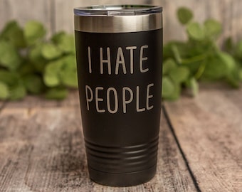 I HATE PEOPLE - Engraved Polar Camel Stainless Steel Tumbler, Insulated Travel Tumbler Mug, Funny Travel Mug, Funny Vulgar Cup, Adult Humor