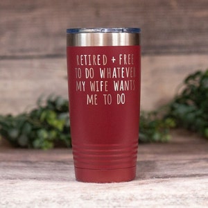 Retired And Free To Do Whatever My Wife Wants Me To Do - Engraved Stainless Steel Tumbler, Retirement Gift For Him, Funny Retirement Mug