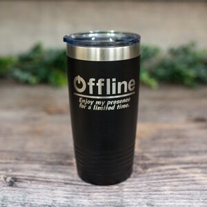 May include: Black stainless steel tumbler with a silver power button symbol and the text "Offline" and "Enjoy my presence for a limited time."