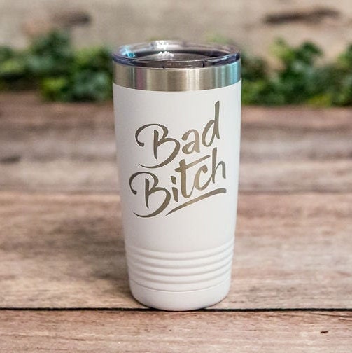 Bad Bitch - *MATURE* Engraved Stainless Steel Tumbler, Funny Travel Mug, Vulgar Adult Gifts, Vulgar Best Friend Gift Mug, Adult Mug