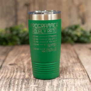 May include: Green stainless steel tumbler with a gold inscription that reads "Programmer Hourly Rate" and lists different hourly rates based on the level of help provided.