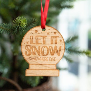 Let It Snow Somewhere Else- Engraved and Cut Wooden Ornament, Funny Christmas Tree Decoration, Christmas Tag, Funny Holiday Gift