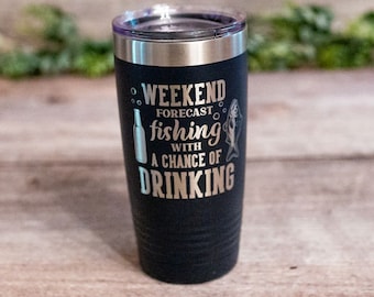 Weekend Forecast Fishing With A Chance Of Drinking -  Funny Engraved Fishing Tumbler, Insulated Fishing Travel Tumbler Mug, Fishing Gift