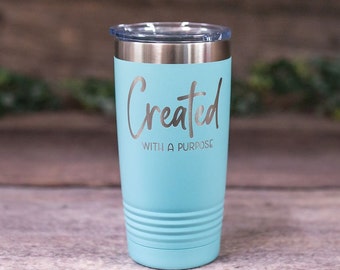 Created With A Purpose - Engraved Stainless Steel Tumbler, Religious Gift, Faith Mug, Inspirational Gift, Motivational Gift Tumbler