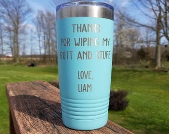 Thanks For Wiping My Butt And Stuff - Personalized Engraved Tumbler, Mothers Day Gift, Mom Tumbler Cup, Funny Mom Gift, Gift For Mom