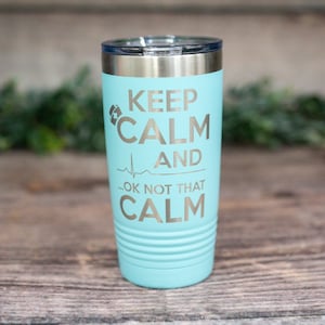 Keep Calm And OK Not That Calm - Engraved Stainless Steel Tumbler, Funny Gift, Funny Medical Mug, Nurse Mug Gift, Funny Doctor Gift Tumbler