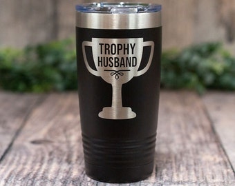 Trophy Husband -  Engraved Stainless Steel Tumbler, Gift For Him, Gift For Husband, Gift From Wife, Husband Appreciation Gift, Best Husband