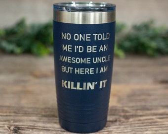 No One Told Me I'd Be An Awesome Uncle - Engraved Stainless Tumbler, Stainless Cup, Gift For Brother, Funny Uncle Mug, Funny Uncle Gift