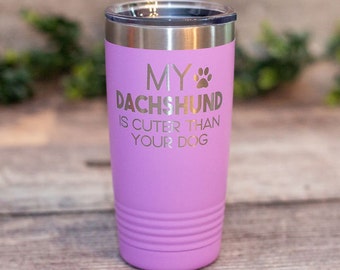 My Dachshund Is Cuter Than Your Dog - Engraved Dachshund Tumbler, Dachshund Mom Cup, Dachshund Lover Gift, Wiener Dog Mom Gift Mug