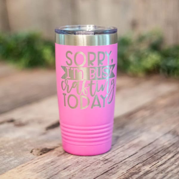 Sorry I'm Busy Crafting - Engraved Stainless Steel Tumbler, Insulated Travel Mug, Funny Crafter Mug, Craft Room Decor, Crafting Gift