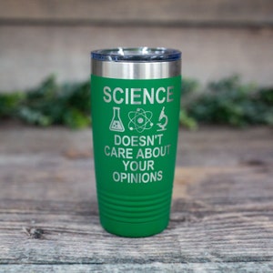 Science Doesn't Care About Your Opinions - Engraved Stainless Steel Tumbler, Science Travel Mug, Scientist Gift, Cute Science Gift Tumbler