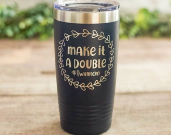 Make It A Double #twinmom - Engraved Tumbler, Twin Mom Mug, Stainless Cup, Travel Tumbler Mug for Moms of Twins, Twin Mom Gift