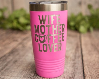 Wife Mother Coffee Lover -  Engraved Stainless Steel Tumbler, Stainless Cup, Insulated Travel Tumbler Mug, Expecting Mom Gift, Mothers Day
