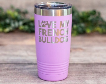 Love My French Bulldog - Engraved Frenchie Tumbler, Frenchie Mom Cup, Frenchie Lover Gift, French Bulldog Gift Mug