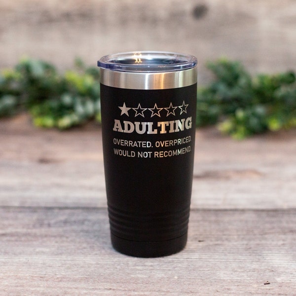 Adulting Overrated Overpriced Would Not Recommend - Engraved Tumbler, Funny Mug Gift, Funny Travel Mug , Funny Gift Mug, Funny Adult Mug