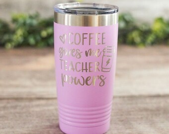 Coffee Gives Me Teacher Powers - Engraved Stainless Tumbler Cup, Teacher Tumbler, Teacher Travel Mug, Teacher Gift, Daycare Provider Gift