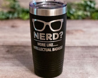 Nerd More Like Intellectual Badass - *Mature* Engraved Nerd Tumbler, Book Lover Tumbler, Nerd Gift Mug, Book Lover Gift, Nerdy Gift Cup