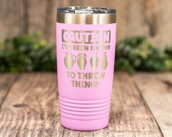 Caution I've Been Known To Throw Things - Engraved Stainless Tumbler, Insulated Travel Mug, Funny Potter Mug, Pottery Mug, Pottery Gift